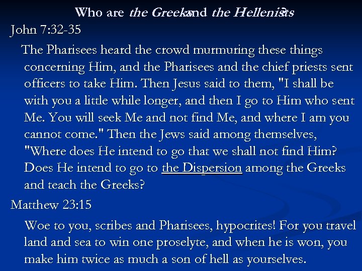 Who are the Greeks the Hellenists and ? John 7: 32 -35 The Pharisees