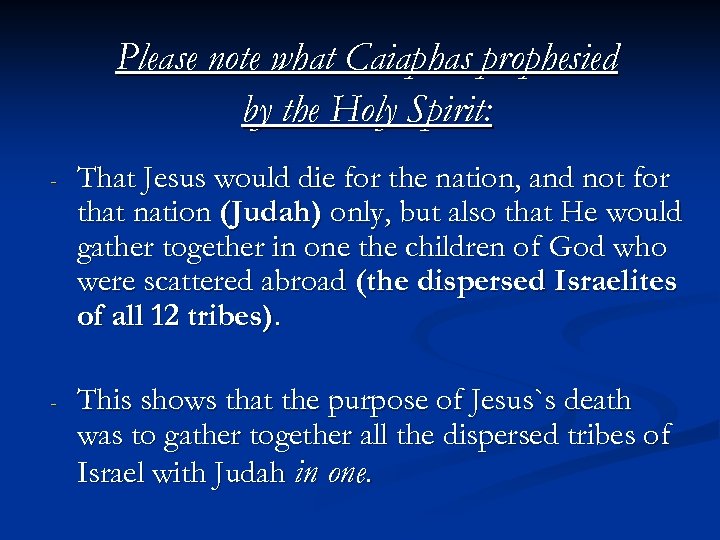 Please note what Caiaphas prophesied by the Holy Spirit: - That Jesus would die