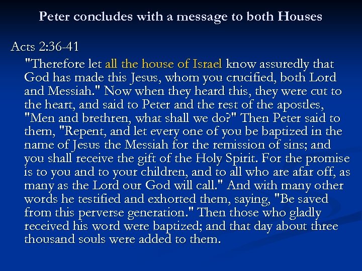 Peter concludes with a message to both Houses Acts 2: 36 -41 "Therefore let