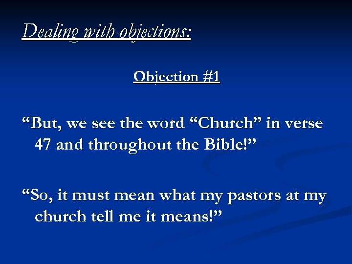 Dealing with objections: Objection #1 “But, we see the word “Church” in verse 47