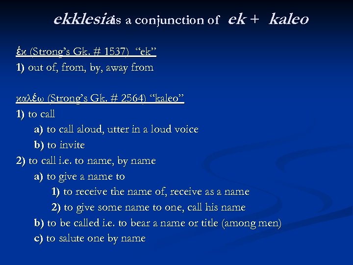 ekklesiais a conjunction of ek + kaleo ἐκ (Strong’s Gk. # 1537) “ek” 1)