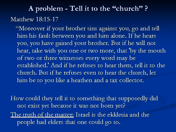 A problem - Tell it to the “church” ? Matthew 18: 15 -17 “Moreover