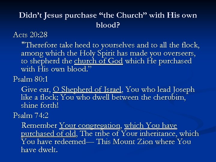 Didn’t Jesus purchase “the Church” with His own blood? Acts 20: 28 "Therefore take