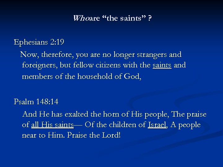 Whoare “the saints” ? Ephesians 2: 19 Now, therefore, you are no longer strangers