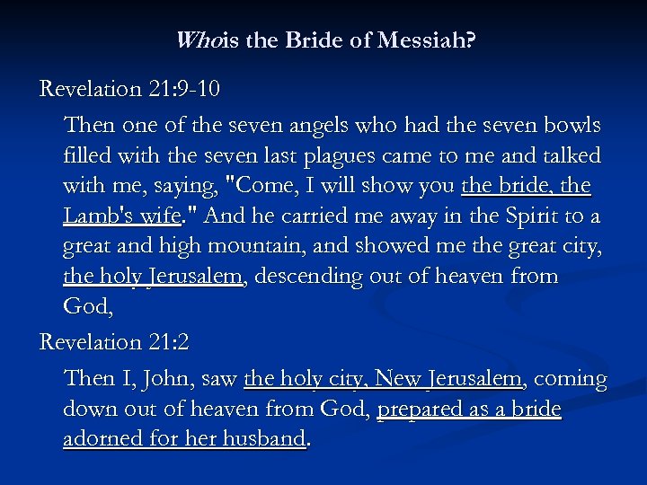 Whois the Bride of Messiah? Revelation 21: 9 -10 Then one of the seven