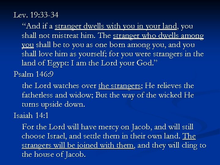 Lev. 19: 33 -34 “And if a stranger dwells with you in your land,