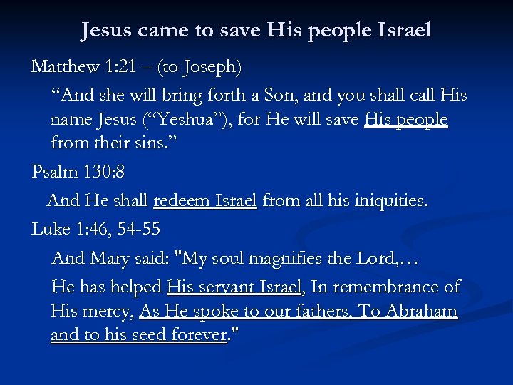 Jesus came to save His people Israel Matthew 1: 21 – (to Joseph) “And