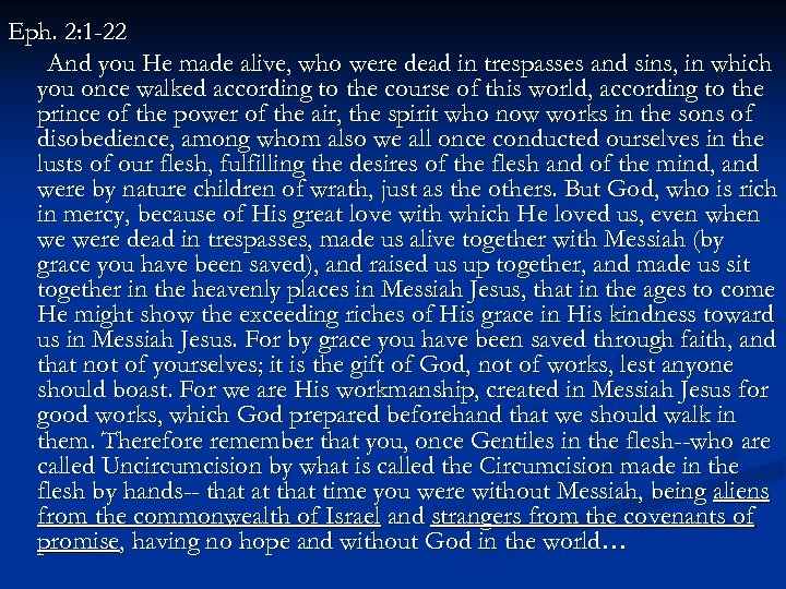 Eph. 2: 1 -22 And you He made alive, who were dead in trespasses