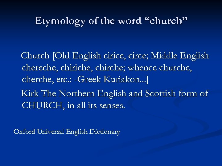 Etymology of the word “church” Church [Old English cirice, circe; Middle English chereche, chiriche,