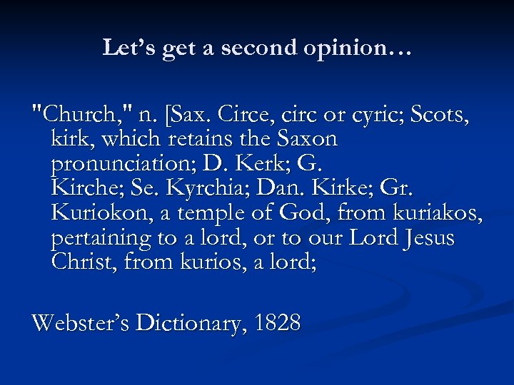 Let’s get a second opinion… "Church, " n. [Sax. Circe, circ or cyric; Scots,