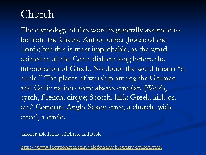 Church The etymology of this word is generally assumed to be from the Greek,