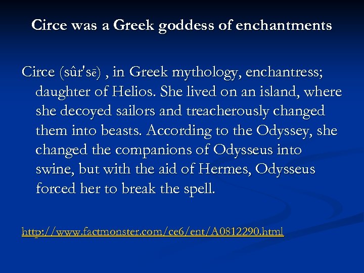 Circe was a Greek goddess of enchantments Circe (sûr'sē) , in Greek mythology, enchantress;