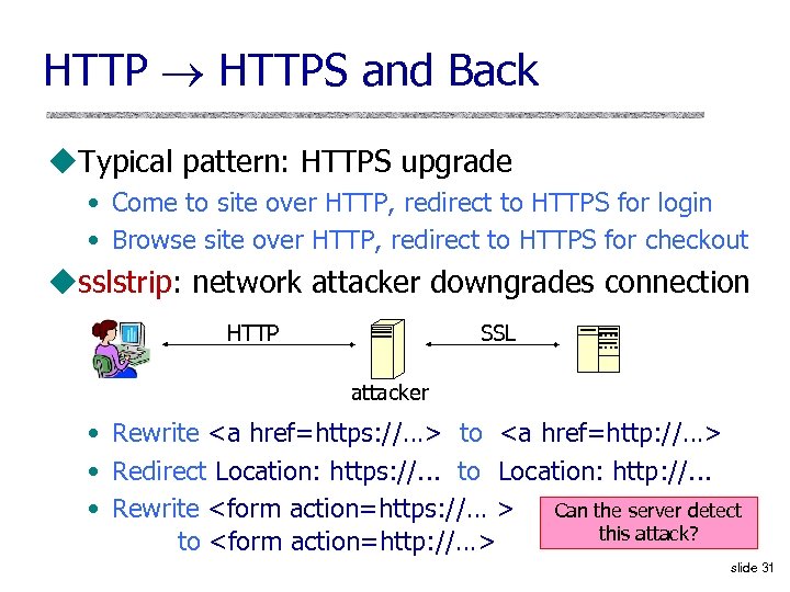 HTTP HTTPS and Back u. Typical pattern: HTTPS upgrade • Come to site over