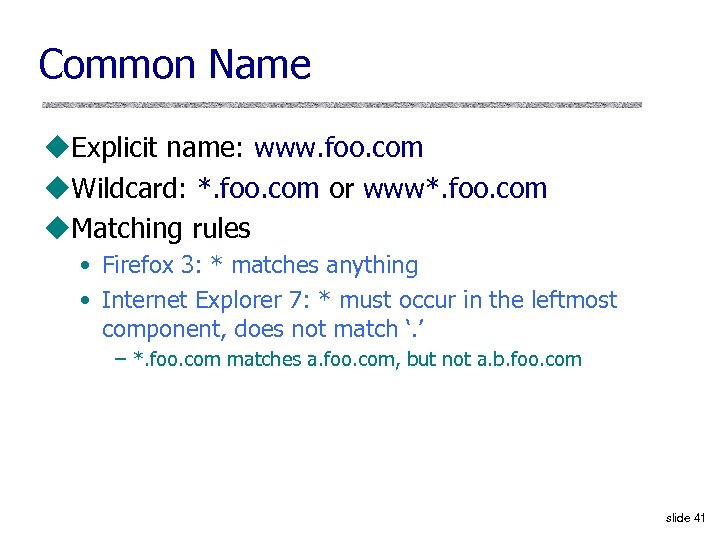 Common Name u. Explicit name: www. foo. com u. Wildcard: *. foo. com or