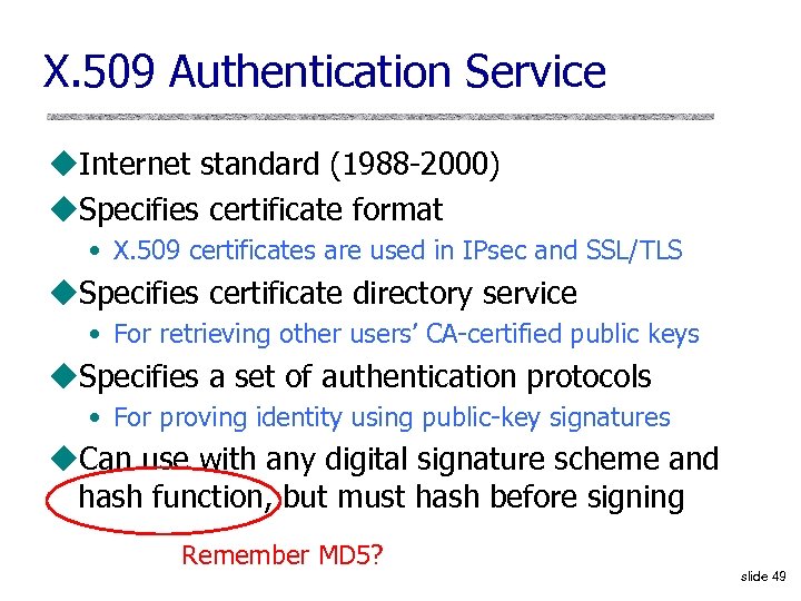 X. 509 Authentication Service u. Internet standard (1988 -2000) u. Specifies certificate format •