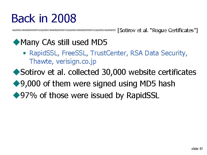 Back in 2008 [Sotirov et al. “Rogue Certificates”] u. Many CAs still used MD