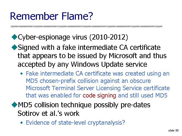 Remember Flame? u. Cyber-espionage virus (2010 -2012) u. Signed with a fake intermediate CA