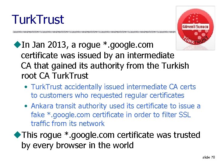 Turk. Trust u. In Jan 2013, a rogue *. google. com certificate was issued