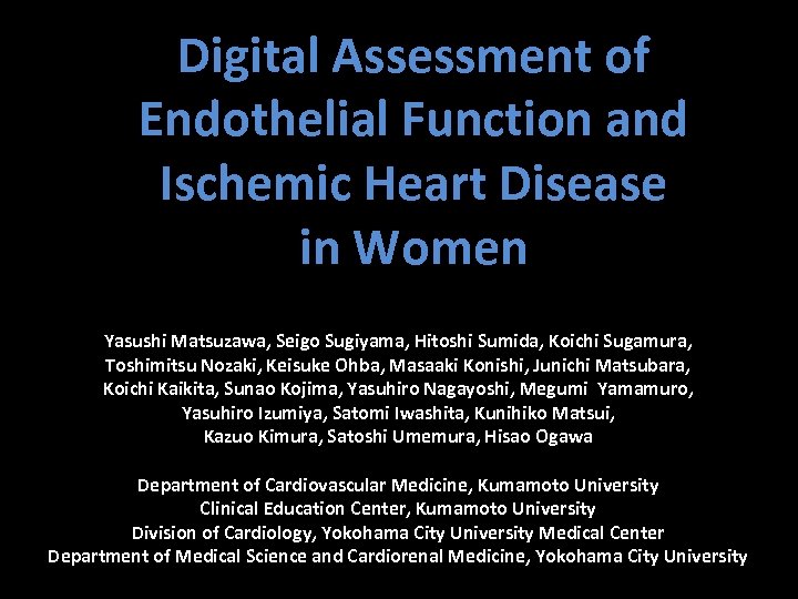 Digital Assessment of Endothelial Function and Ischemic Heart Disease in Women Yasushi Matsuzawa, Seigo