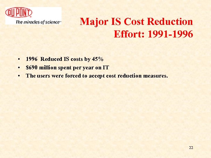 Major IS Cost Reduction Effort: 1991 -1996 • 1996 Reduced IS costs by 45%