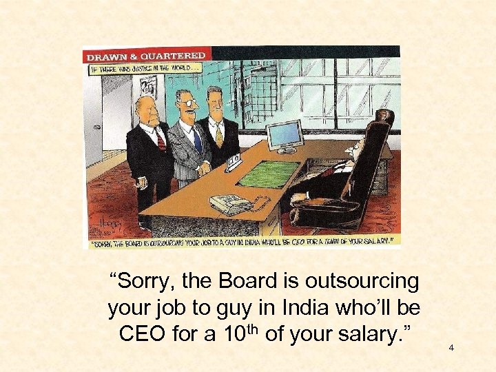 “Sorry, the Board is outsourcing your job to guy in India who’ll be CEO