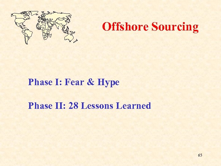 Offshore Sourcing Phase I: Fear & Hype Phase II: 28 Lessons Learned 65 