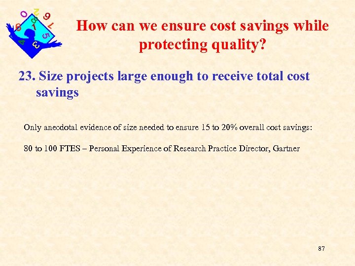 How can we ensure cost savings while protecting quality? 23. Size projects large enough
