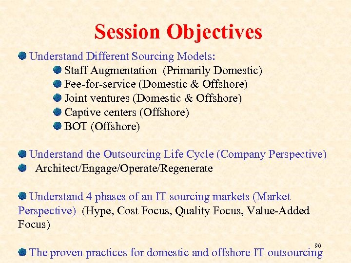 Session Objectives Understand Different Sourcing Models: Staff Augmentation (Primarily Domestic) Fee-for-service (Domestic & Offshore)