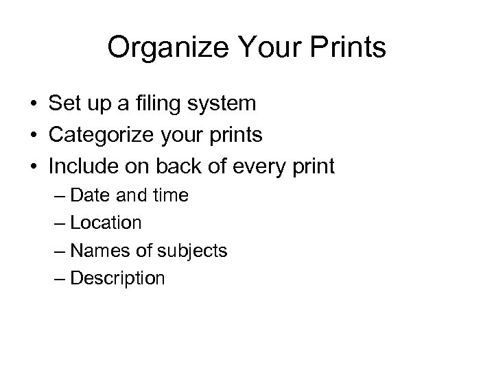 Organize Your Prints • Set up a filing system • Categorize your prints •