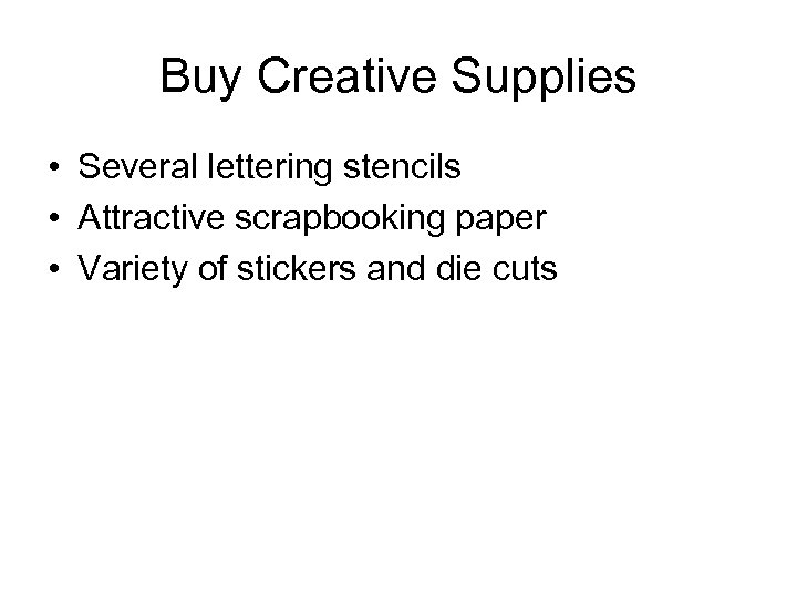 Buy Creative Supplies • Several lettering stencils • Attractive scrapbooking paper • Variety of