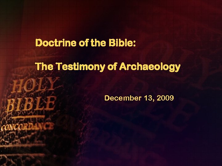 Doctrine of the Bible: The Testimony of Archaeology December 13, 2009 