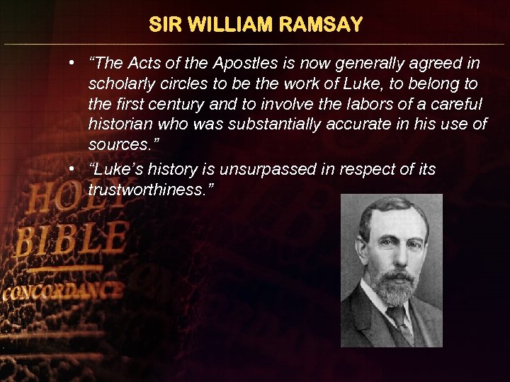 SIR WILLIAM RAMSAY • “The Acts of the Apostles is now generally agreed in