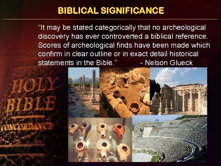 BIBLICAL SIGNIFICANCE “It may be stated categorically that no archeological discovery has ever controverted