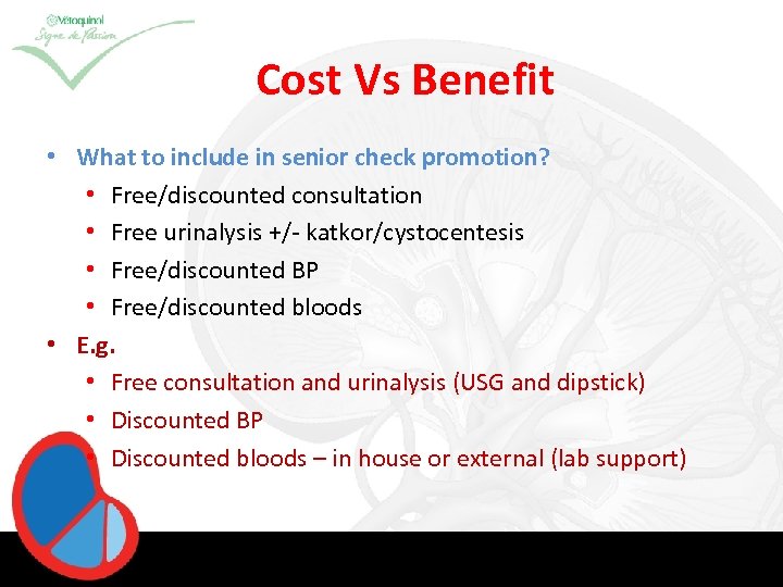 Cost Vs Benefit • What to include in senior check promotion? • Free/discounted consultation