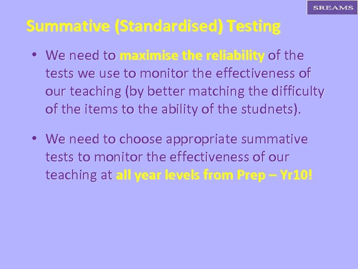 Summative (Standardised) Testing • We need to maximise the reliability of the tests we