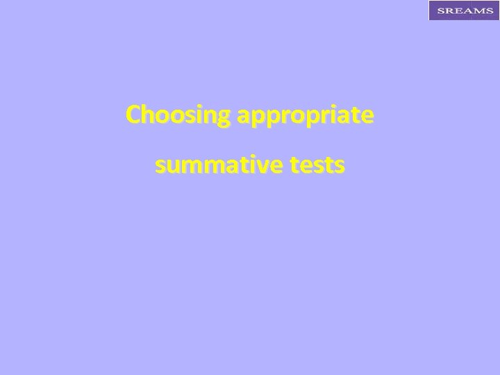 Choosing appropriate summative tests 
