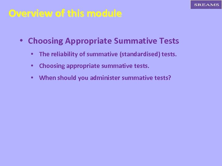 Overview of this module • Choosing Appropriate Summative Tests • The reliability of summative