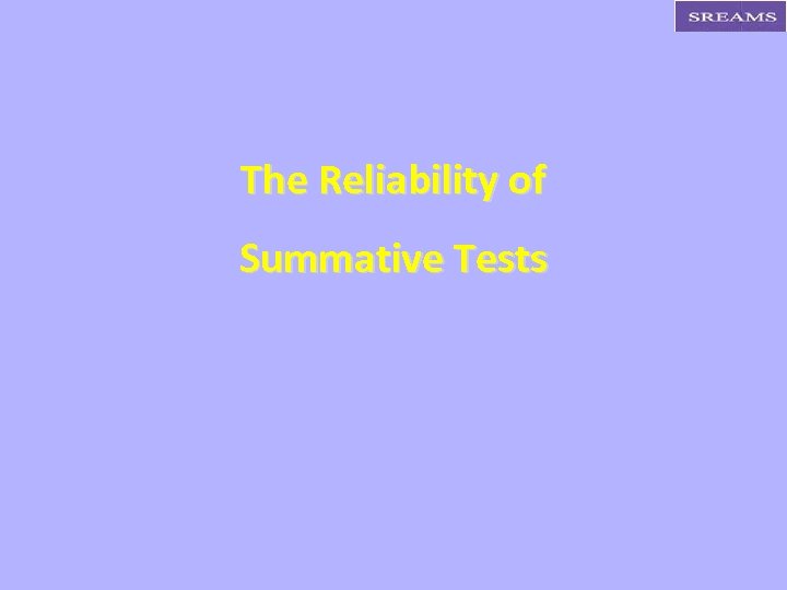 The Reliability of Summative Tests 