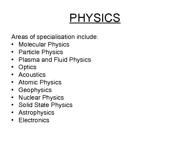 PHYSICS Areas of specialisation include: • Molecular Physics • Particle Physics • Plasma and