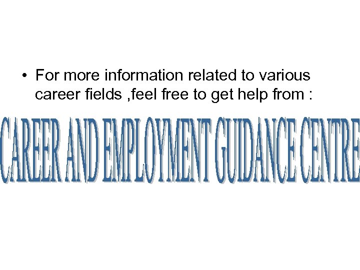  • For more information related to various career fields , feel free to