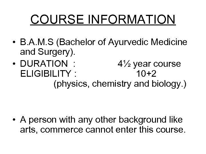 COURSE INFORMATION • B. A. M. S (Bachelor of Ayurvedic Medicine and Surgery). •