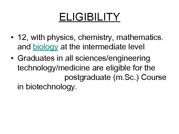 ELIGIBILITY • 12, with physics, chemistry, mathematics. and biology at the intermediate level •
