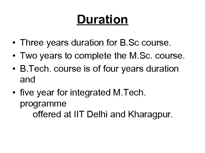 Duration • Three years duration for B. Sc course. • Two years to complete
