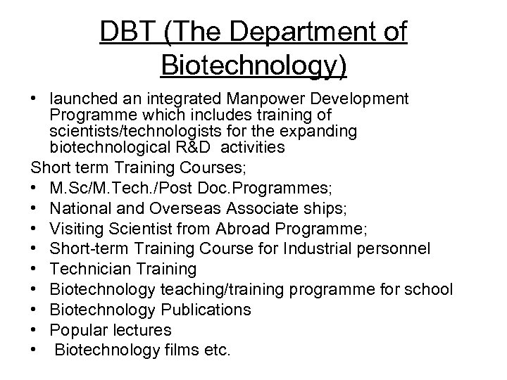 DBT (The Department of Biotechnology) • launched an integrated Manpower Development Programme which includes