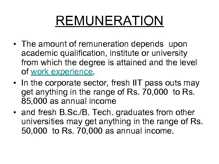 REMUNERATION • The amount of remuneration depends upon academic qualification, institute or university from