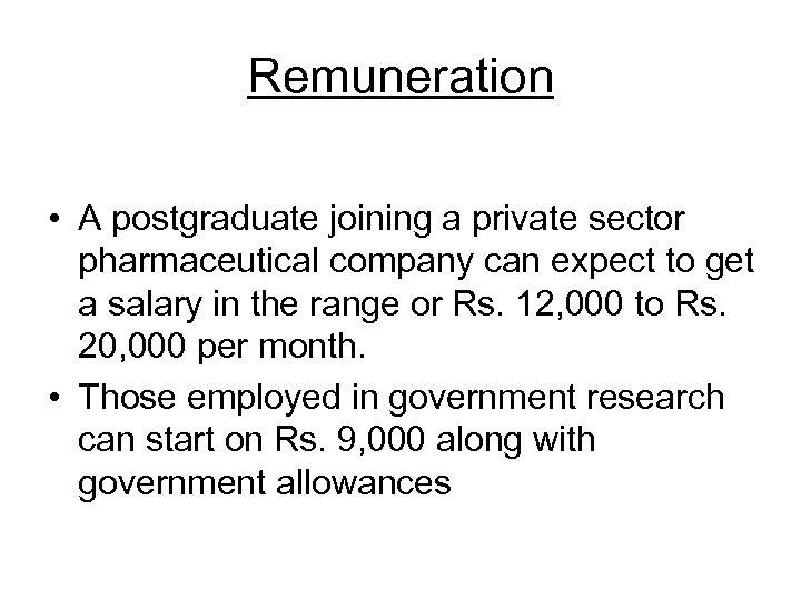 Remuneration • A postgraduate joining a private sector pharmaceutical company can expect to get