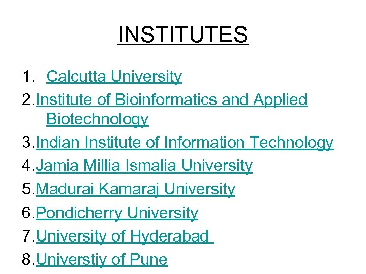 INSTITUTES 1. Calcutta University 2. Institute of Bioinformatics and Applied Biotechnology 3. Indian Institute