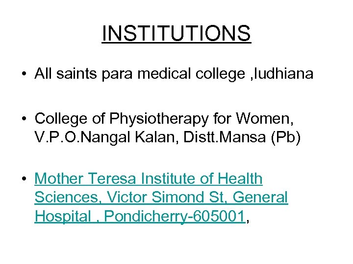INSTITUTIONS • All saints para medical college , ludhiana • College of Physiotherapy for
