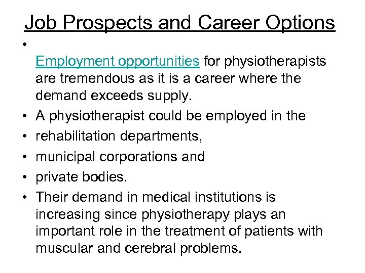 Job Prospects and Career Options • • • Employment opportunities for physiotherapists are tremendous