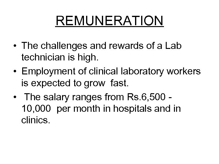 REMUNERATION • The challenges and rewards of a Lab technician is high. • Employment